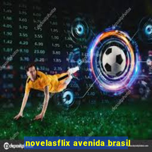 novelasflix avenida brasil